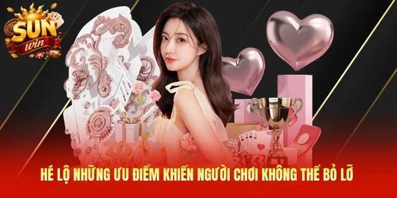 Hé lộ những ưu điểm khiến người chơi không thể bỏ lỡ