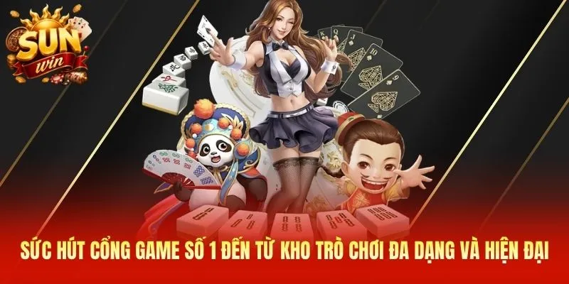 Sức hút cổng game số 1 đến từ kho trò chơi đa dạng và hiện đại